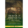 The Book of Werewolves: Being a Historic Account of a Terrible Superstition; the Myth and Legends of Lycanthropy (Hardcover) - Hardcover