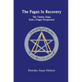 The Pagan In Recovery: The Twelve Steps From A Pagan Perspective - Paperback