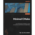 Minimal CMake: Learn the best bits of CMake to create and share your own libraries and applications - Paperback