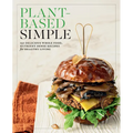 Plant-Based Simple: 150 Delicious Whole-Food, Nutrient-Dense Recipes for Healthy Living - Paperback
