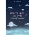 Charm Upon My Eyes: Poems of a Wonderland - Paperback