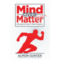 Mind Over Matter: Unlocking the Power of Mental Toughness - Paperback