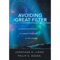 Avoiding the Great Filter: Illuminating Pathways to Humanity's Future in the Cosmos - Hardcover
