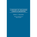 A History of Organized Labor in Argentina - Hardcover