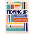 Tidying Up: 100 Ways to Infuse Order and Joy Into Every Area of Your Home - Hardcover