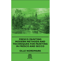 Fresco Painting - Modern Methods and Techniques for Painting in Fresco and Secco - Paperback