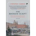 The Broken Script Delhi Under the East India Company and the Fall of the Mughal Dynasty, 1803-1857 - Paperback