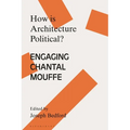 How Is Architecture Political?: Engaging Chantal Mouffe - Paperback