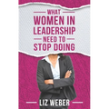 What Women In Leadership Need to Stop Doing - Paperback
