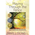 Playing Through the Fence: Stories from 19 Women Who Challenged Stereotypes, Prejudice and Other Barriers to Achieve Career Success - Paperback