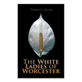 The White Ladies of Worcester: Historical Romance - Paperback