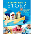 Show Me a Story: 40 Craft Projects and Activities to Spark Children's Storytelling - Paperback