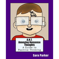 A.N.T. Annoying Nonsense Thoughts: A Guide to Positive Thinking - Paperback