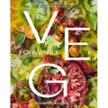 Veg Forward: Super-Delicious Recipes That Put Produce at the Center of Your Plate - (Over 100 Farm-To-Table Recipes for Healthy Seasonal Meals) - The - Hardcover