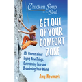 Chicken Soup for the Soul: Get Out of Your Comfort Zone: 101 Stories about Trying New Things, Overcoming Fear and Broadening Your World - Paperback