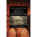 First Manhattans: A History of the Indians of Greater New York - Paperback
