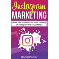 Instagram Marketing: Grow Your Business Fast with the Help of Instagram and Social Media - Hardcover