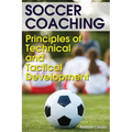 Soccer Coaching: Principles of Technical and Tactical Development - Paperback