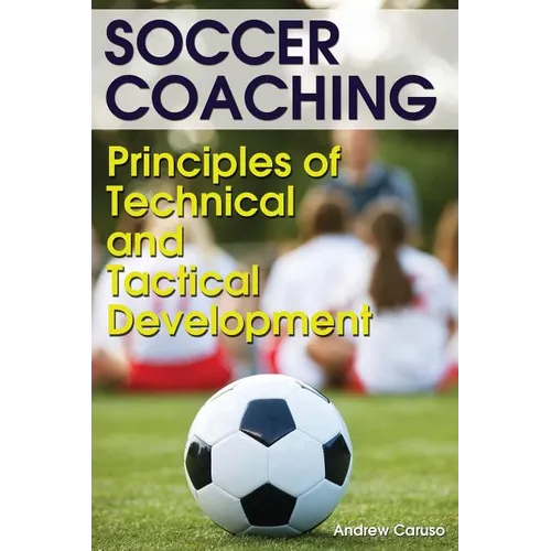 Soccer Coaching: Principles of Technical and Tactical Development - Paperback