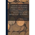 Hans M. F. Schulman Presents the Howard D. Gibbs Collection of Counterstamped and Siege Coins of the British Isles ... [11/19/1960] - Paperback