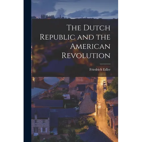 The Dutch Republic and the American Revolution - Paperback