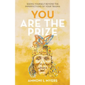 You Are The Prize: Seeing Yourself Beyond the Imperfections of Your Trauma - Paperback