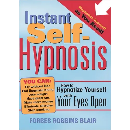 Instant Self-Hypnosis: How to Hypnotize Yourself with Your Eyes Open - Paperback