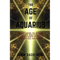 The Age of Aquarius: Understanding the Meaning of the New World Changes and How God Wants Us to Live Our Spiritual Awakening - Paperback