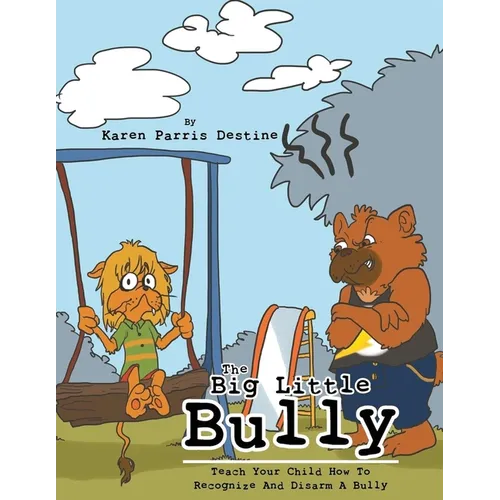 The Big Little Bully: Teach Your Child How to Recognize and Disarm a Bully - Paperback