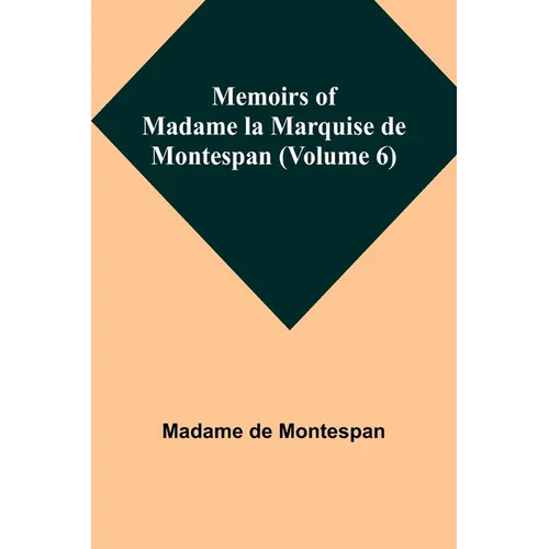 Memoirs of Madame la Marquise de Montespan (Volume 6) - Paperback