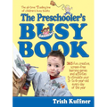 The Preschooler's Busy Book: 365 Fun, Creative, Screen-Free Learning Games and Activities to Stimulate Your 3- To 6-Year-Old Every Day of the Year - Paperback
