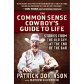 The Common Sense Cowboy's Guide to Life: Stories from the Old Guy at the End of the Bar - Hardcover