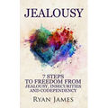 Jealousy: 7 Steps to Freedom From Jealousy, Insecurities and Codependency (Jealousy Series) (Volume 1) - Paperback