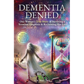 Dementia Denied: One Woman's True Story of Surviving a Terminal Diagnosis & Reclaiming Her Life - Hardcover