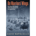 On Warriors' Wings: Army Vietnam War Helicopters and the Native Americans They Were Named to Honor - Hardcover