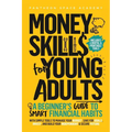Money Skills for Young Adults: A Beginner's Guide to Smart Financial Habits, with Simple Tools to Manage Your Budget, Save for Goals, Invest, and Buil - Paperback