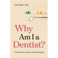 Why Am I a Dentist?: A search for clarity and meaning - Paperback