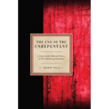 The End of the Unrepentant: A Study of the Biblical Themes of Fire and Being Consumed - Hardcover