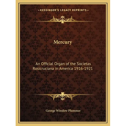 Mercury: An Official Organ of the Societas Rosicruciana in America 1916-1921 - Paperback