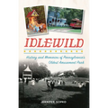 Idlewild: History and Memories of Pennsylvania's Oldest Amusement Park - Paperback