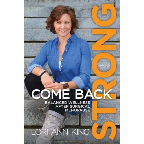 Come Back Strong: Balanced Wellness after Surgical Menopause - Paperback