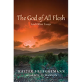 The God of All Flesh: And Other Essays - Paperback