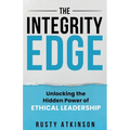 The Integrity Edge: Unlocking the Hidden Power of Ethical Leadership - Paperback