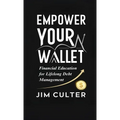 Empower Your Wallet: Financial Education for Lifelong Debt Management - Paperback