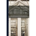 The Young Florist; or, Conversations on the Culture of Flowers, and on Natural History, With Numerous Engravings, From Original Designs - Hardcover