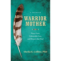 Warrior Mother: A Memoir of Fierce Love, Unbearable Loss, and Rituals That Heal - Paperback