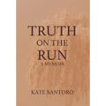 Truth on the Run: A Memoir - Hardcover