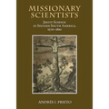 Missionary Scientists: Jesuit Science in Spanish South America, 1570-1810 - Hardcover