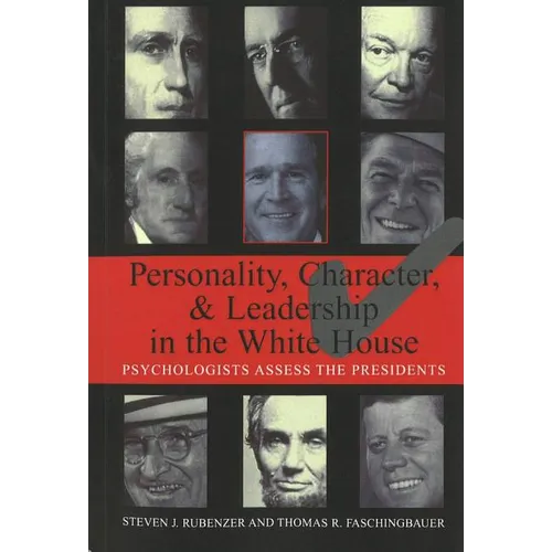Personality, Character, and Leadership in the White House: Psychologists Assess the Presidents - Paperback