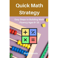 Quick Math Strategy: Easy Steps to Building Math Fluency Ages 9- 15 - Paperback